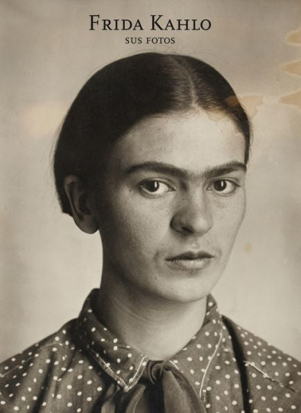 Frida Kahlo: Her Photos