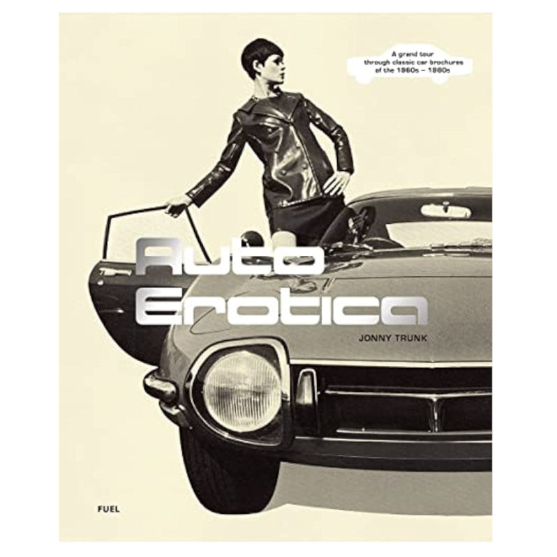 Auto Erotica: A Grand Tour through Classic Car Brochures of the 1960s to 1980s