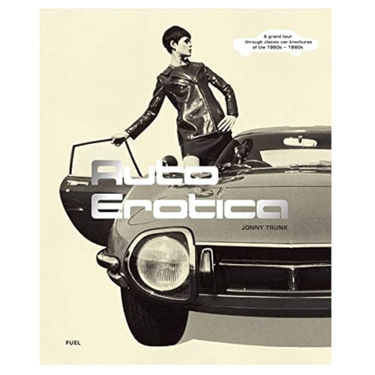 Auto Erotica: A Grand Tour through Classic Car Brochures of the 1960s to 1980s