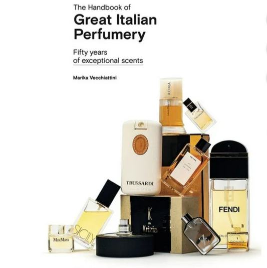 The Handbook of Great Italian Perfumery: Fifty Years of Exceptional Scents